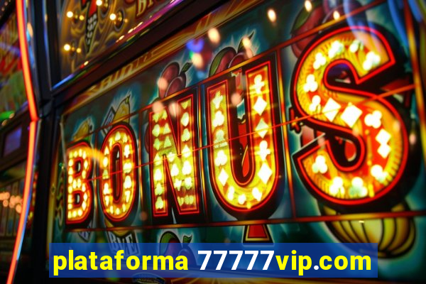 plataforma 77777vip.com